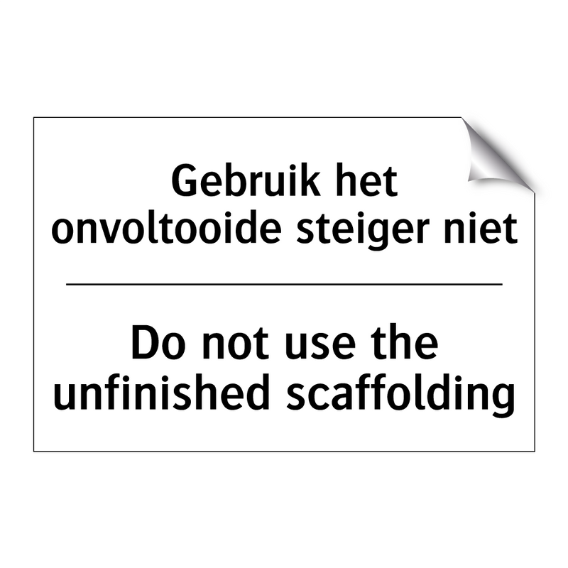 Gebruik het onvoltooide steiger /.../ - Do not use the unfinished scaffolding/.../