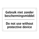 Gebruik niet zonder beschermingsmiddel/.../ - Do not use without protective /.../