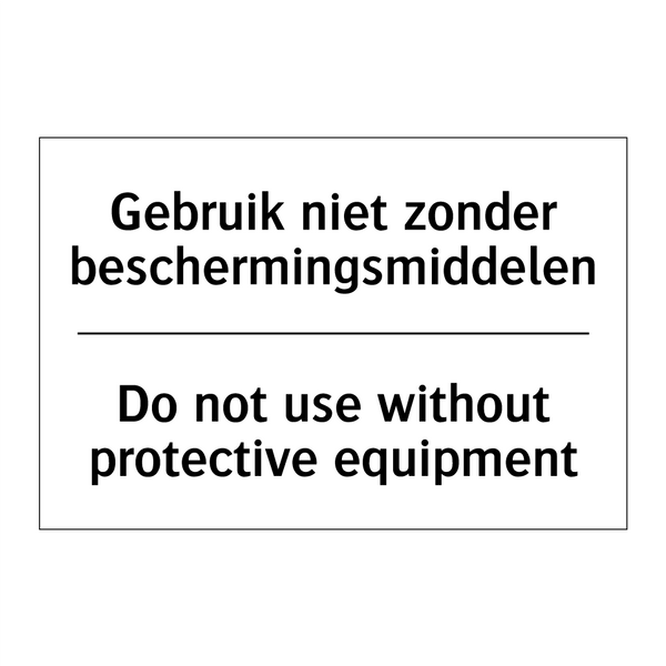 Gebruik niet zonder beschermingsmiddelen/.../ - Do not use without protective /.../