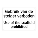 Gebruik van de steiger verboden/.../ - Use of the scaffold prohibited