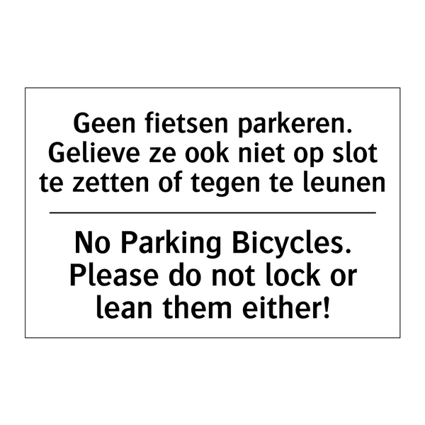 Geen fietsen parkeren. Gelieve /.../ - No Parking Bicycles. Please do /.../