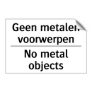 Geen metalen voorwerpen - No metal objects