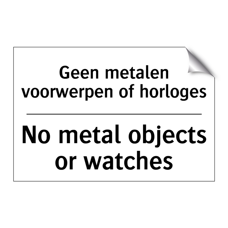 Geen metalen voorwerpen of horloges/.../ - No metal objects or watches