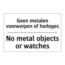 Geen metalen voorwerpen of horloges/.../ - No metal objects or watches