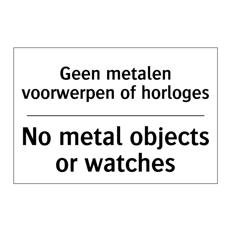 Geen metalen voorwerpen of horloges/.../ - No metal objects or watches