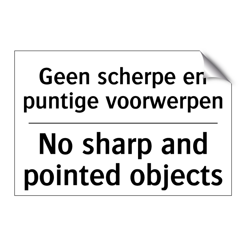 Geen scherpe en puntige voorwerpen/.../ - No sharp and pointed objects