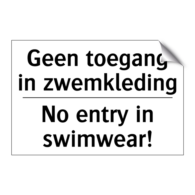 Geen toegang in zwemkleding - No entry in swimwear!