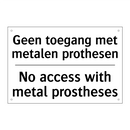 Geen toegang met metalen prothesen/.../ - No access with metal prostheses/.../