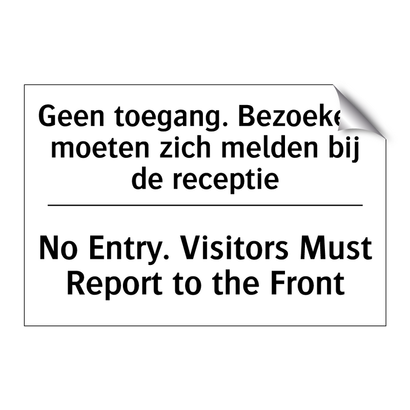 Geen toegang. Bezoekers moeten /.../ - No Entry. Visitors Must Report /.../