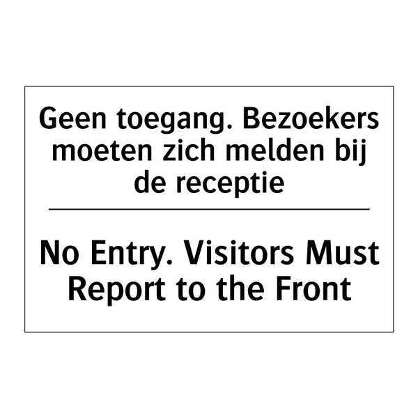 Geen toegang. Bezoekers moeten /.../ - No Entry. Visitors Must Report /.../