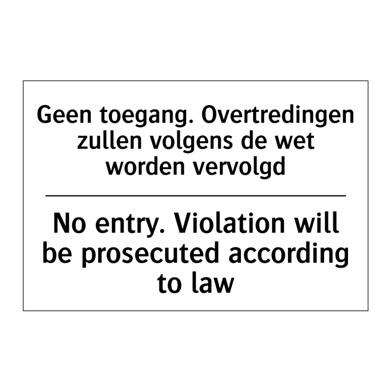 Geen toegang. Overtredingen zullen /.../ - No entry. Violation will be prosecuted /.../