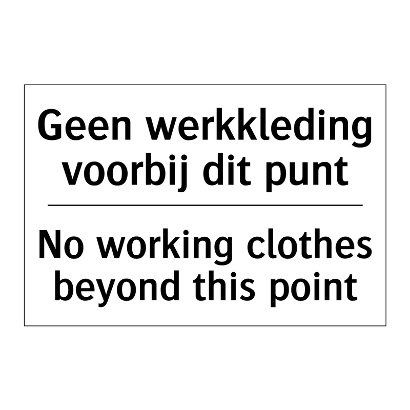 Geen werkkleding voorbij dit punt/.../ - No working clothes beyond this /.../