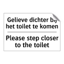 Gelieve dichter bij het toilet /.../ - Please step closer to the toilet/.../