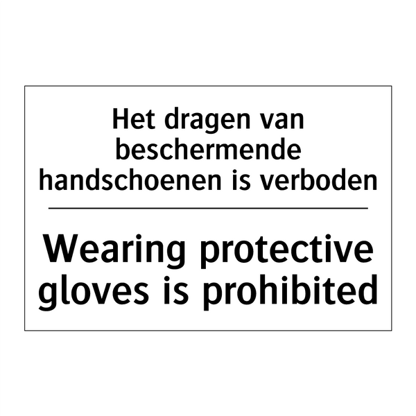 Het dragen van beschermende handschoenen /.../ - Wearing protective gloves is prohibited/.../