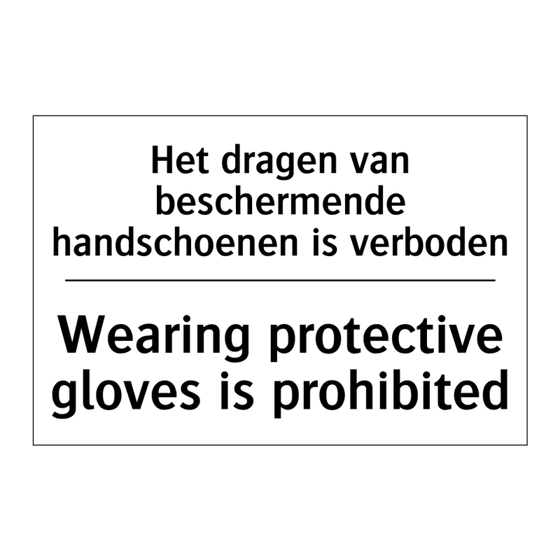 Het dragen van beschermende handschoenen /.../ - Wearing protective gloves is prohibited/.../