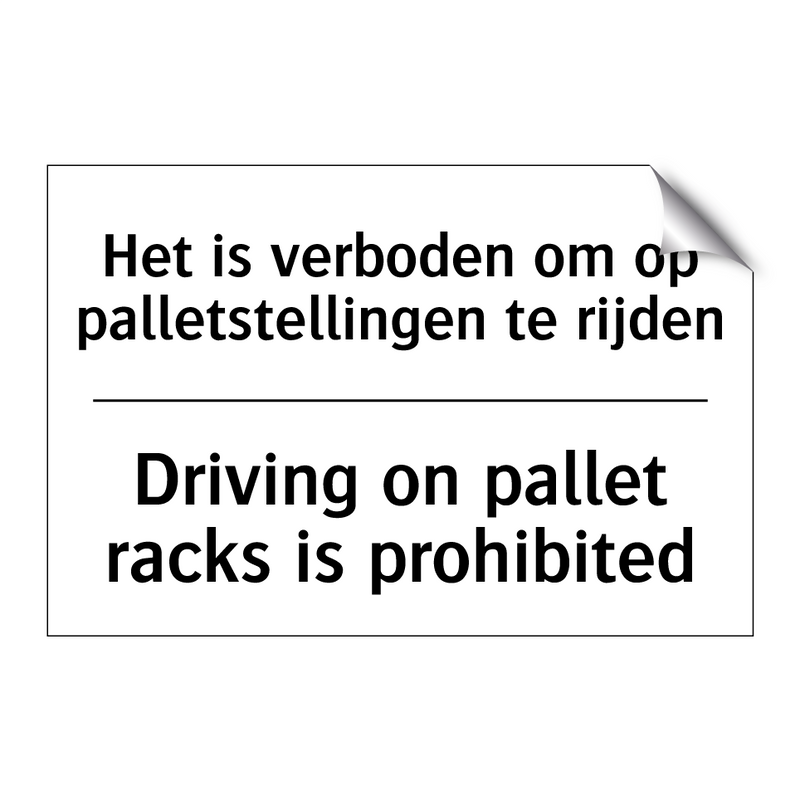 Het is verboden om op palletstellingen /.../ - Driving on pallet racks is prohibited/.../