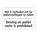 Het is verboden om op palletstellingen /.../ - Driving on pallet racks is prohibited/.../