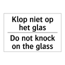 Klop niet op het glas - Do not knock on the glass