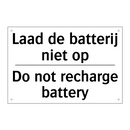Laad de batterij niet op - Do not recharge battery