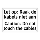 Let op: Raak de kabels niet aan/.../ - Caution: Do not touch the cables/.../