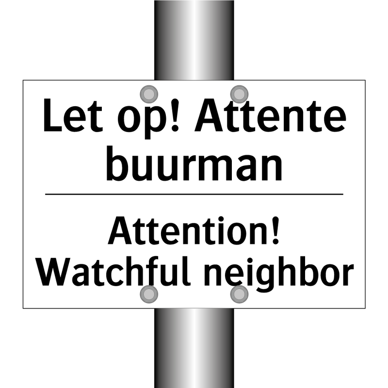 Let op! Attente buurman - Attention! Watchful neighbor