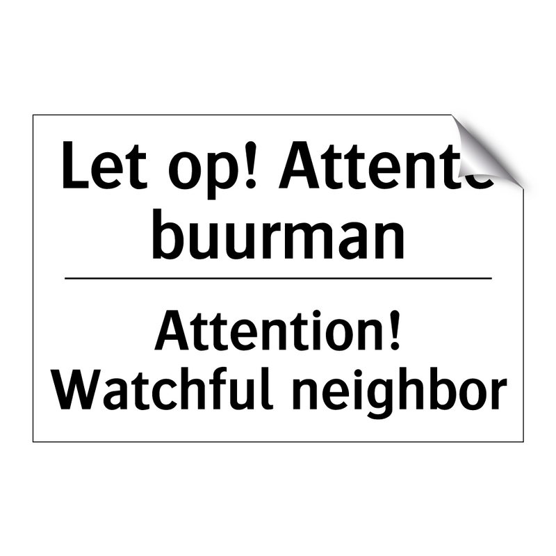 Let op! Attente buurman - Attention! Watchful neighbor