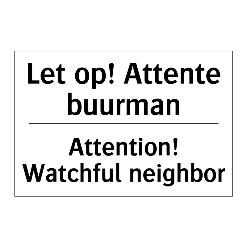 Let op! Attente buurman - Attention! Watchful neighbor