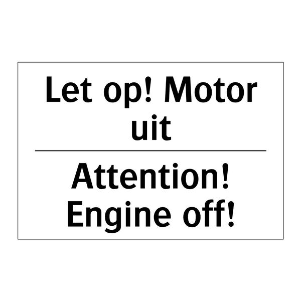 Let op! Motor uit - Attention! Engine off!