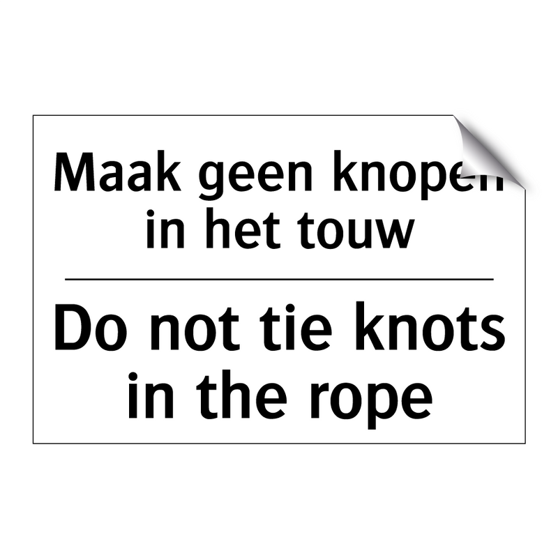 Maak geen knopen in het touw - Do not tie knots in the rope