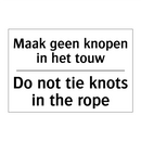 Maak geen knopen in het touw - Do not tie knots in the rope