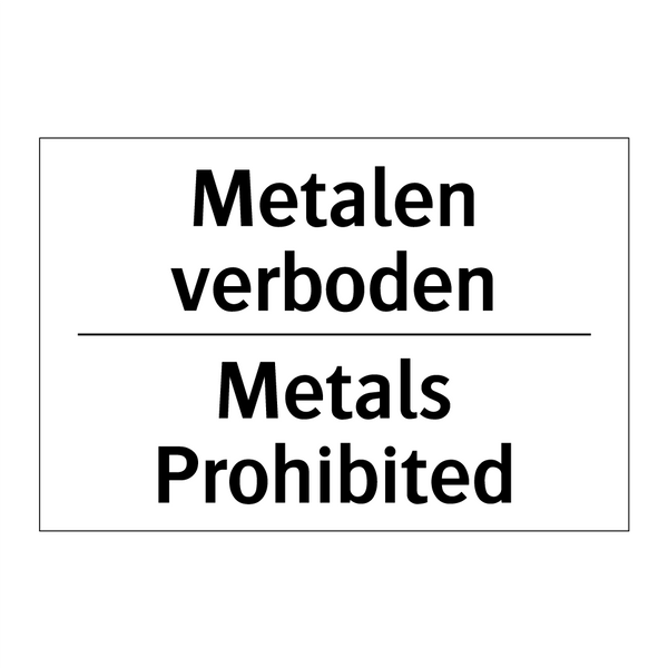 Metalen verboden - Metals Prohibited