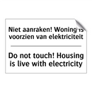 Niet aanraken! Woning is voorzien /.../ - Do not touch! Housing is live /.../