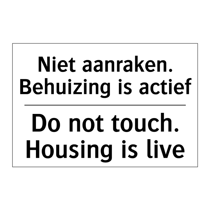 Niet aanraken. Behuizing is actief/.../ - Do not touch. Housing is live