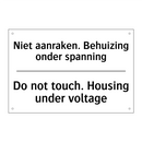 Niet aanraken. Behuizing onder /.../ - Do not touch. Housing under voltage/.../
