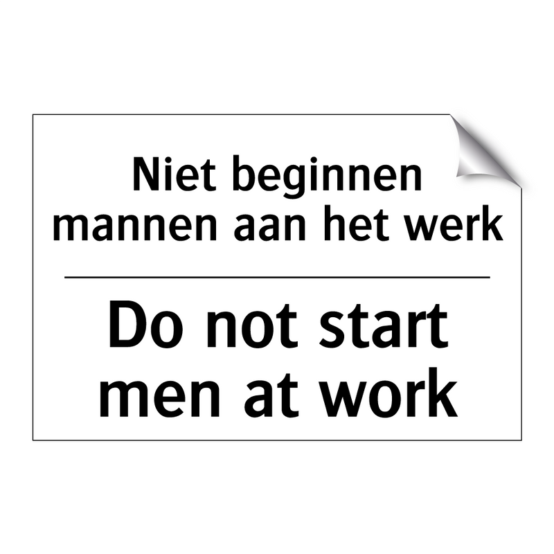 Niet beginnen mannen aan het werk/.../ - Do not start men at work