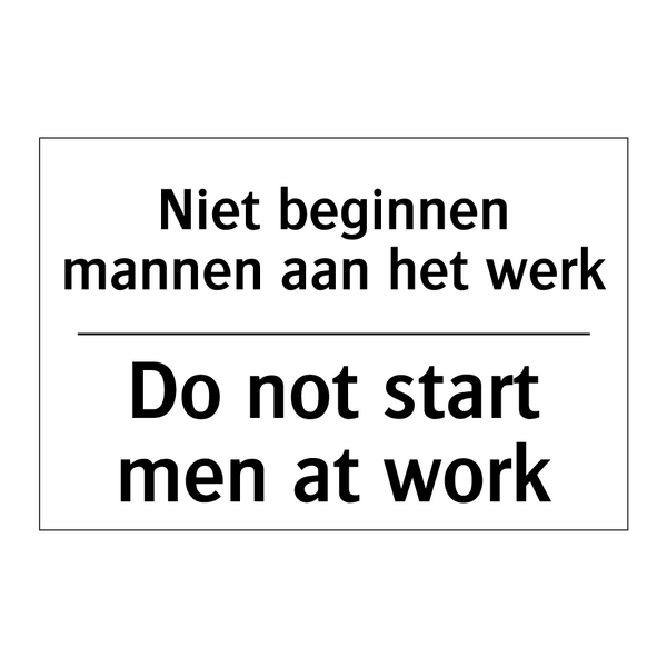 Niet beginnen mannen aan het werk/.../ - Do not start men at work