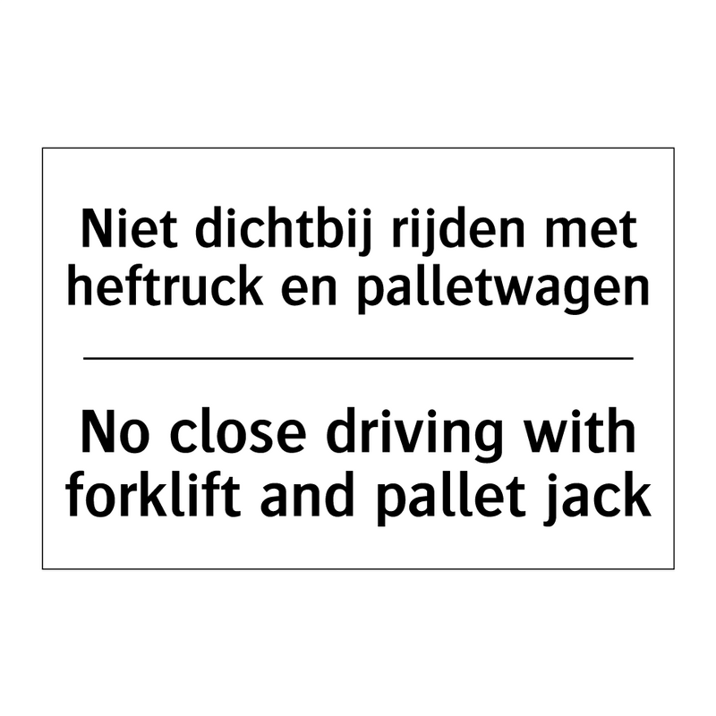 Niet dichtbij rijden met heftruck /.../ - No close driving with forklift /.../