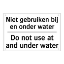 Niet gebruiken bij en onder water/.../ - Do not use at and under water