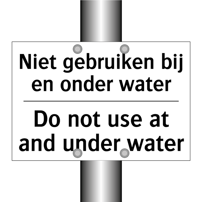Niet gebruiken bij en onder water/.../ - Do not use at and under water