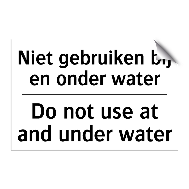 Niet gebruiken bij en onder water/.../ - Do not use at and under water