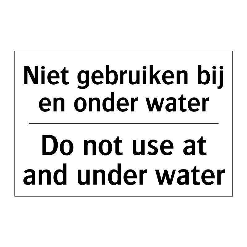 Niet gebruiken bij en onder water/.../ - Do not use at and under water