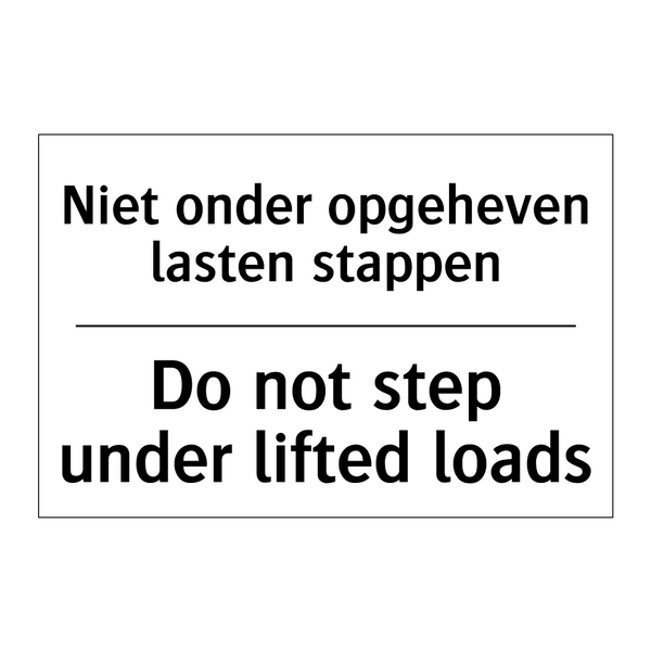 Niet onder opgeheven lasten stappen/.../ - Do not step under lifted loads