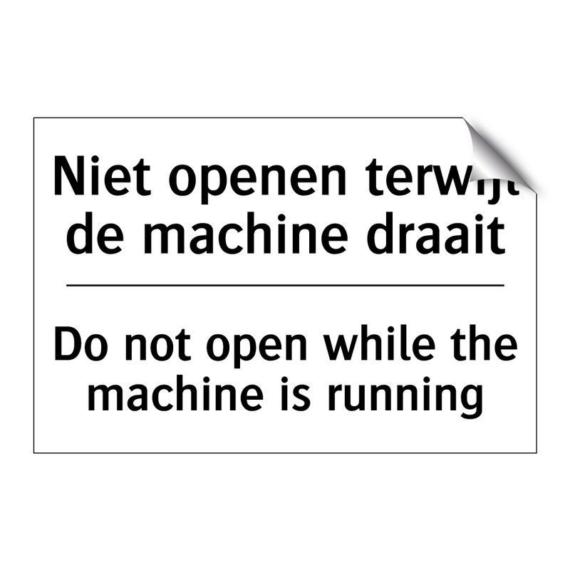 Niet openen terwijl de machine /.../ - Do not open while the machine /.../
