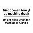 Niet openen terwijl de machine /.../ - Do not open while the machine /.../
