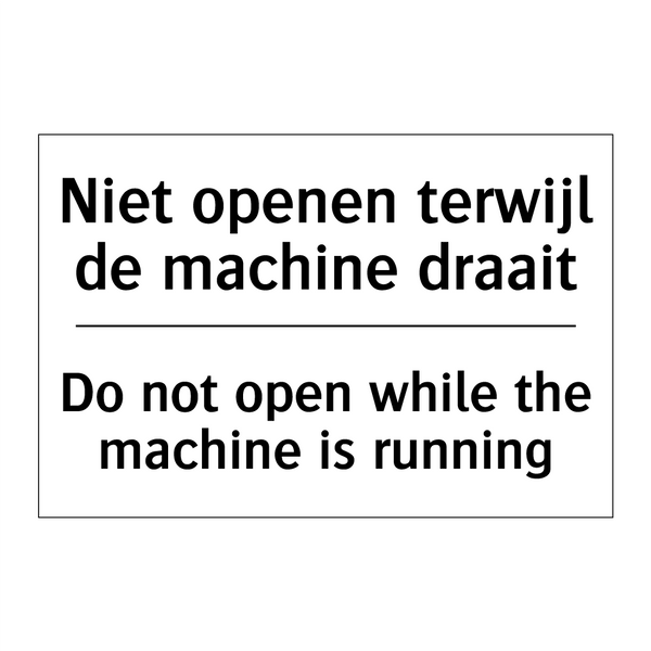 Niet openen terwijl de machine /.../ - Do not open while the machine /.../