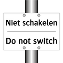Niet schakelen - Do not switch