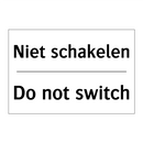 Niet schakelen - Do not switch