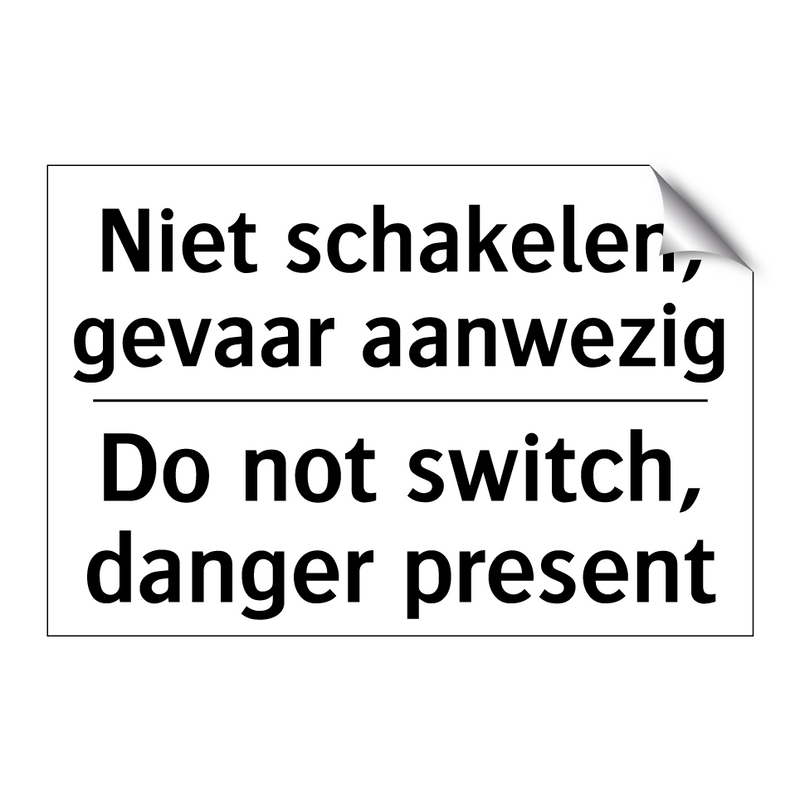Niet schakelen, gevaar aanwezig/.../ - Do not switch, danger present