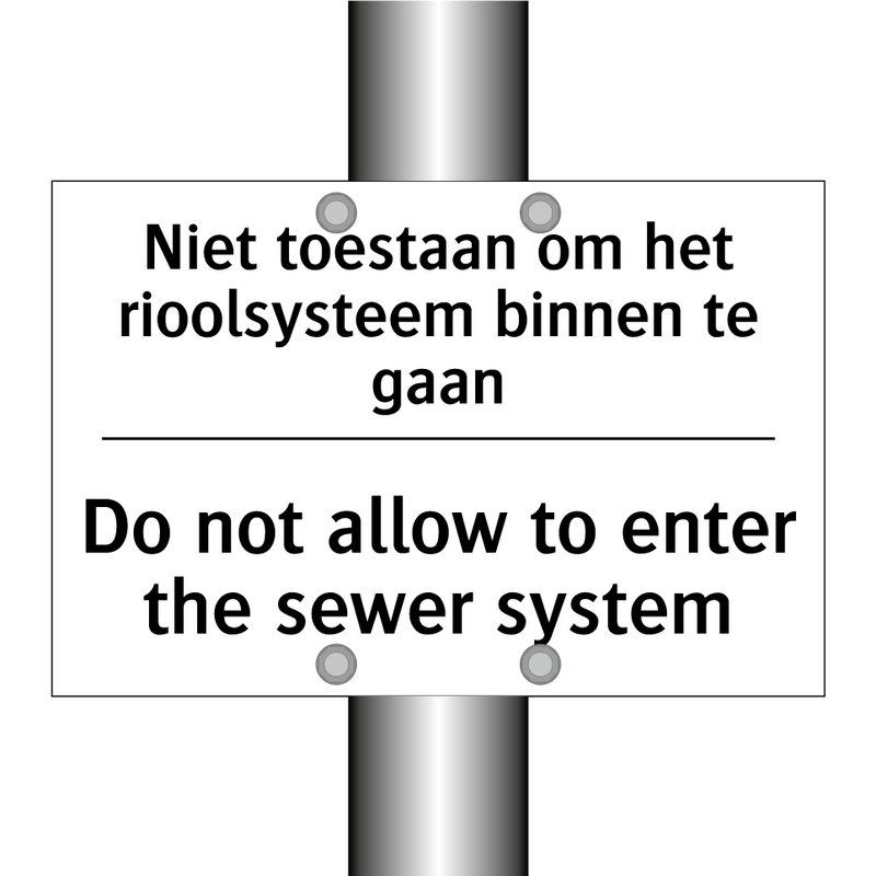 Niet toestaan om het rioolsysteem /.../ - Do not allow to enter the sewer /.../