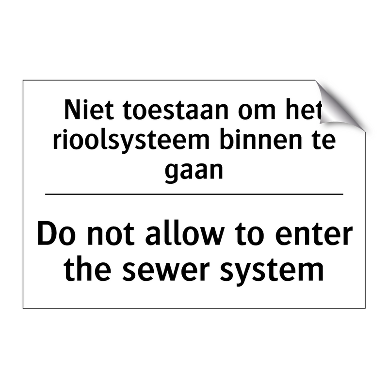 Niet toestaan om het rioolsysteem /.../ - Do not allow to enter the sewer /.../
